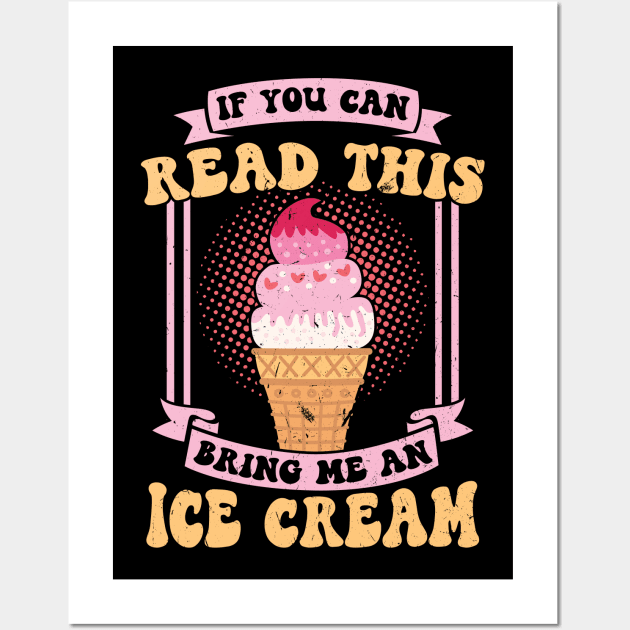 If you can read this bring me an ice cream Wall Art by Peco-Designs